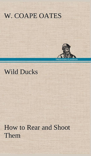 Wild Ducks How to Rear and Shoot Them,Used