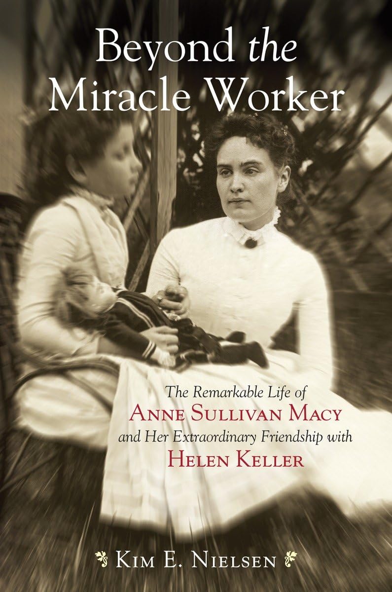 Beyond The Miracle Worker: The Remarkable Life Of Anne Sullivan Macy And Her Extraordinary Friendship With Helen Keller,Used