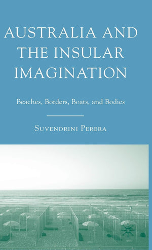 Australia and the Insular Imagination: Beaches, Borders, Boats, and Bodies,Used