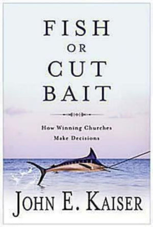 Fish or Cut Bait: How Winning Churches Make Decisions,Used