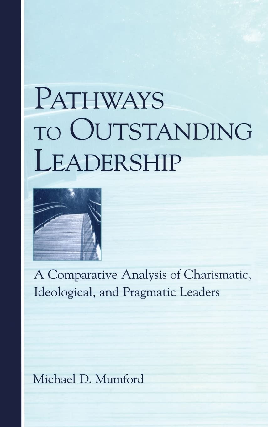 Pathways To Outstanding Leadership: A Comparative Analysis Of Charismatic, Ideological, And Pragmatic Leaders (Applied Psycholog,Used