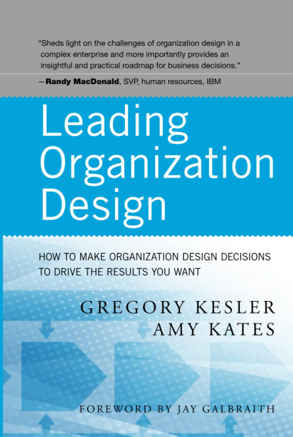 Leading Organization Design: How To Make Organization Design Decisions To Drive The Results You Want,New