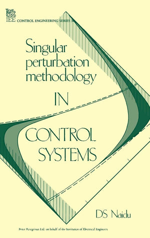 Singular Perturbation Methodology In Control Systems (Control, Robotics And Sensors),Used