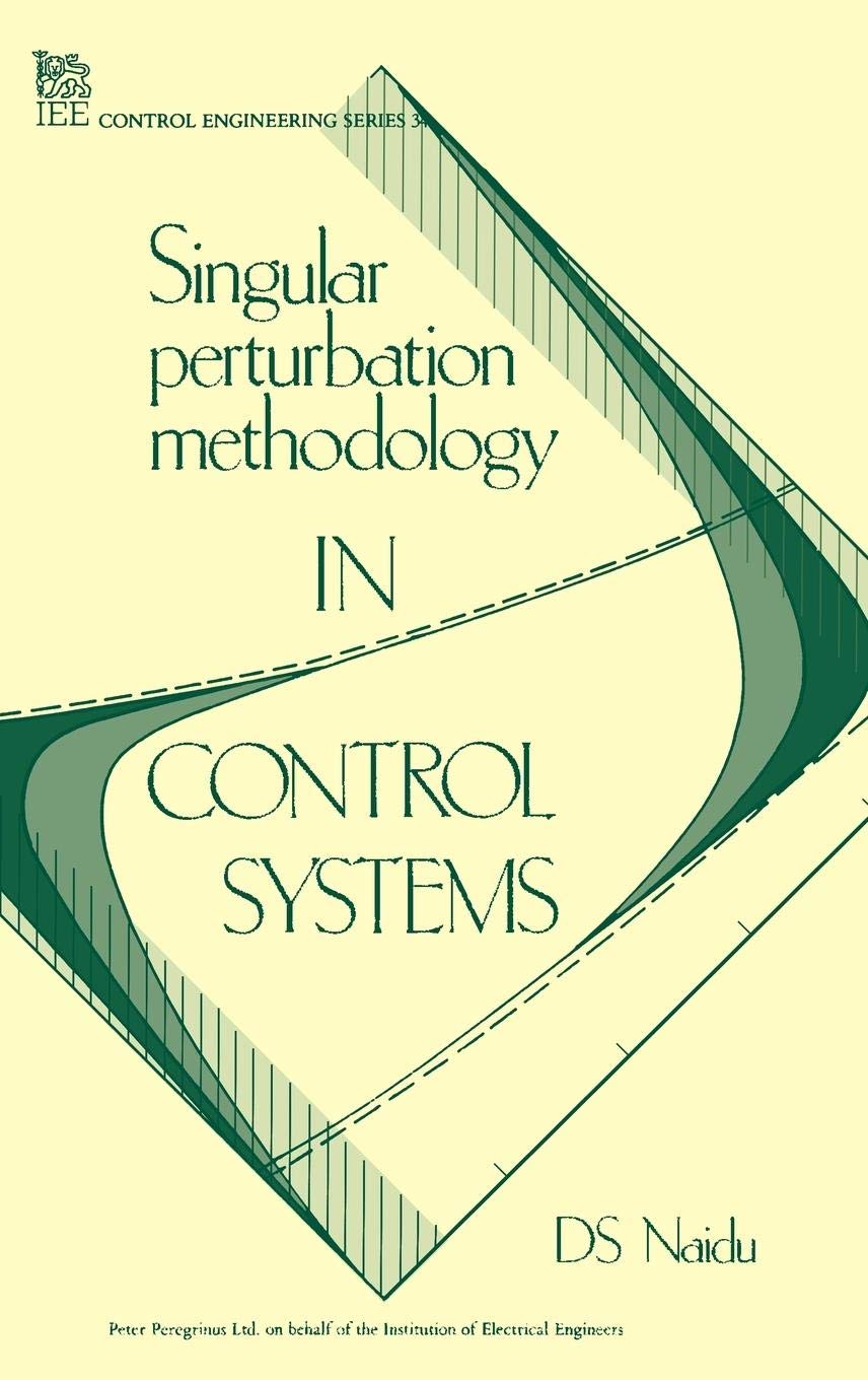 Singular Perturbation Methodology In Control Systems (Control, Robotics And Sensors),Used