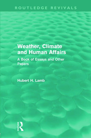 Weather, Climate and Human Affairs (Routledge Revivals) (Routledge Revivals: A History of Climate Changes),Used