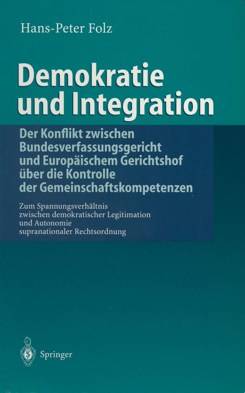 Demokratie und Integration: Der Konflikt zwischen Bundesverfassungsgericht und Europischem Gerichtshof ber die Kontrolle der ...,Used
