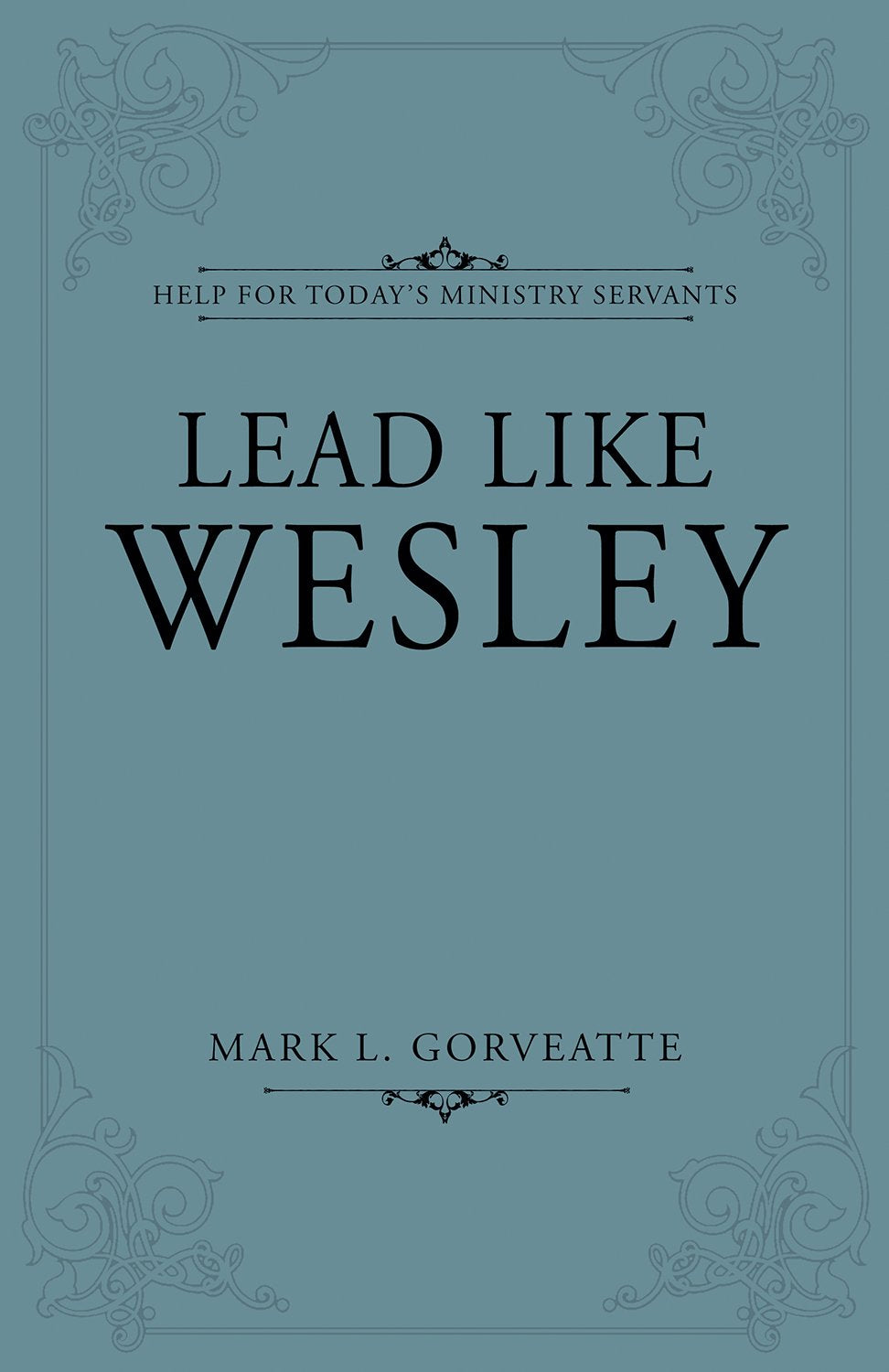 Lead Like Wesley: Help for Todays Ministry Servants,Used