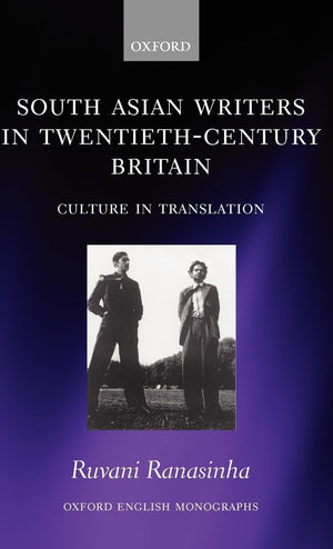 South Asian Writers in TwentiethCentury Britain: Culture in Translation (Oxford English Monographs),Used