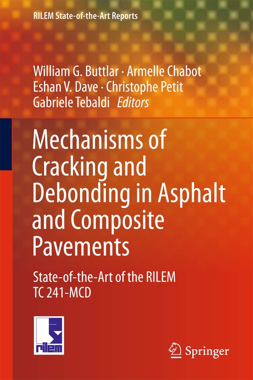Mechanisms of Cracking and Debonding in Asphalt and Composite Pavements: StateoftheArt of the RILEM TC 241MCD (RILEM Stateo,Used