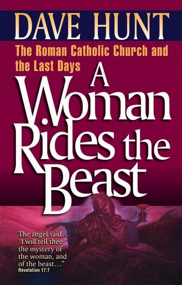 A Woman Rides the Beast: The Roman Catholic Church and the Last Days,New