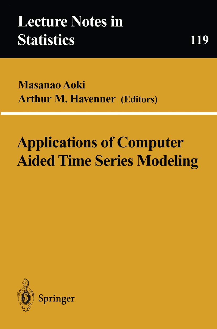 Applications Of Computer Aided Time Series Modeling (Lecture Notes In Statistics, 119)