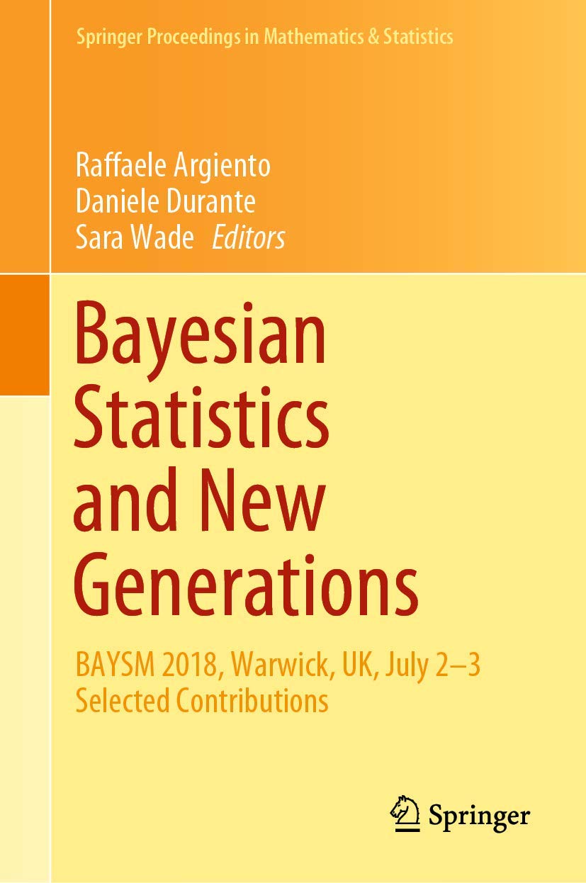 Bayesian Statistics and New Generations: BAYSM 2018, Warwick, UK, July 23 Selected Contributions (Springer Proceedings in Mathe,Used