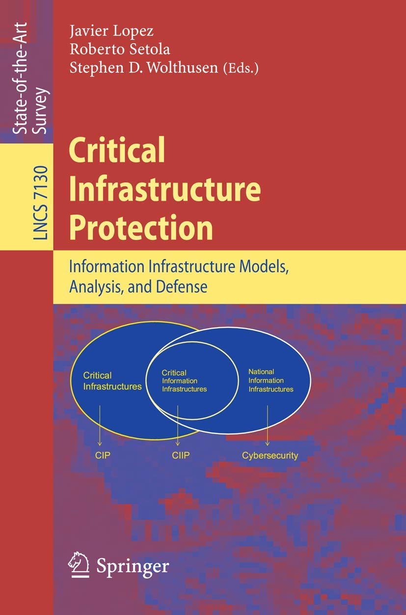 Critical Infrastructure Protection: Advances in Critical Infrastructure Protection: Information Infrastructure Models, Analysis,,Used