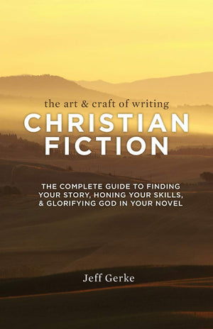 The Art And Craft Of Writing Christian Fiction: The Complete Guide To Finding Your Story, Honing Your Skills, And Glorifying God,Used