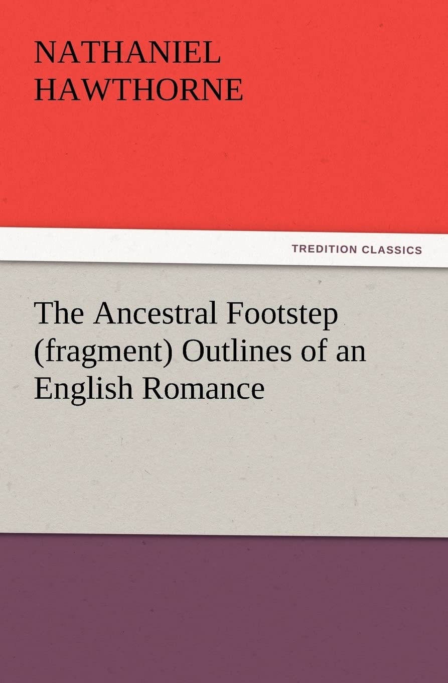 The Ancestral Footstep (Fragment) Outlines of an English Romance,Used
