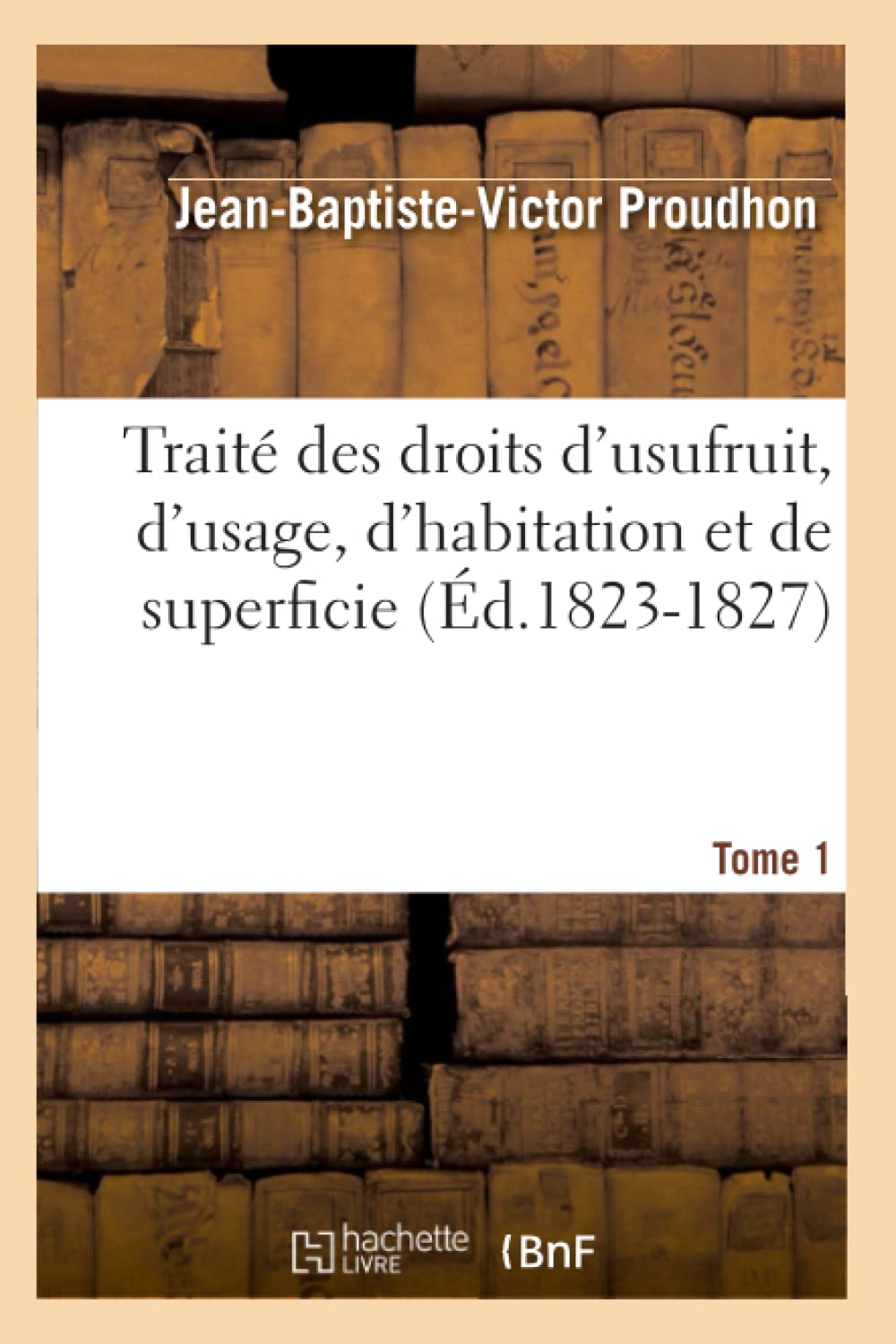 Trait Des Droits D'Usufruit, D'Usage, D'Habitation Et De Superficie. Tome 1 (D.18231827) (Sciences Sociales) (French Editio,New