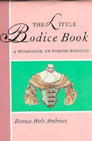 Little Bodice Book: A Workbook on Period Bodices (Little Costume Workbooks),New