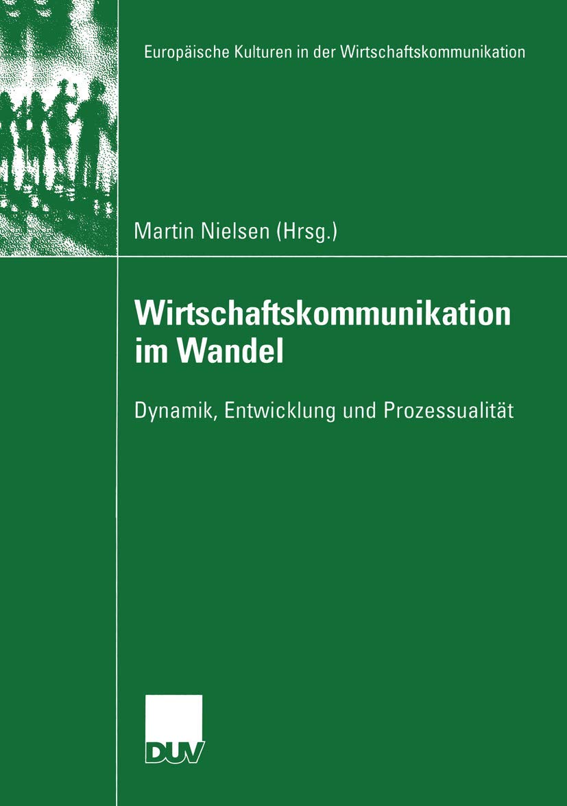 Wirtschaftskommunikation im Wandel: Dynamik, Entwicklung und Prozessualitt (Europische Kulturen in der Wirtschaftskommunikation,,Used