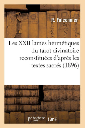 Les Xxii Lames Hermtiques Du Tarot Divinatoire Reconstitues D'Aprs Les Textes Sacrs (1896) (Philosophie) (French Edition),Used