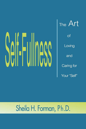 Selffullness: The Art Of Loving And Caring For Your 'Self',New