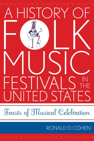 A History Of Folk Music Festivals In The United States: Feasts Of Musical Celebration (Volume 11) (American Folk Music And Music,Used