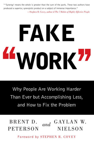 Fake Work: Why People Are Working Harder than Ever but Accomplishing Less, and How to Fix the Problem,New