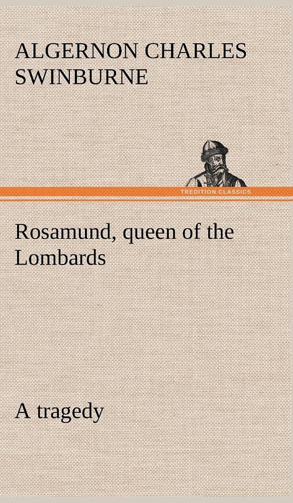 Rosamund, queen of the Lombards, a tragedy,Used