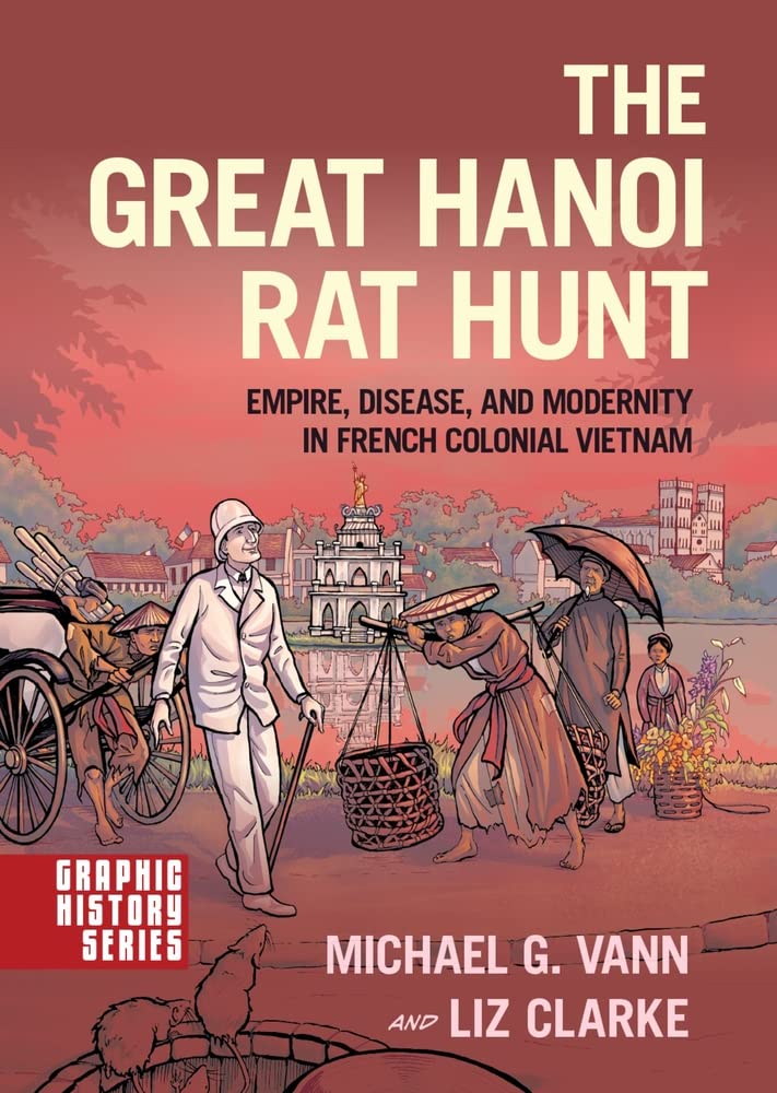 The Great Hanoi Rat Hunt: Empire, Disease, and Modernity in French Colonial Vietnam (Graphic History Series),Used