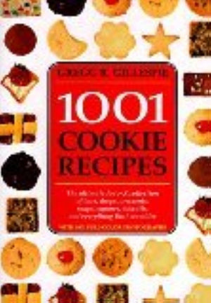 1001 Cookie Recipes: The Ultimate Atoz Collection Of Bars, Drops, Crescents, Snaps, Squares, Biscuits, And Everything That Cru