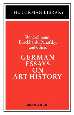 German Essays On Art History: Winckelmann, Burckhardt, Panofsky, And Others (German Library),New