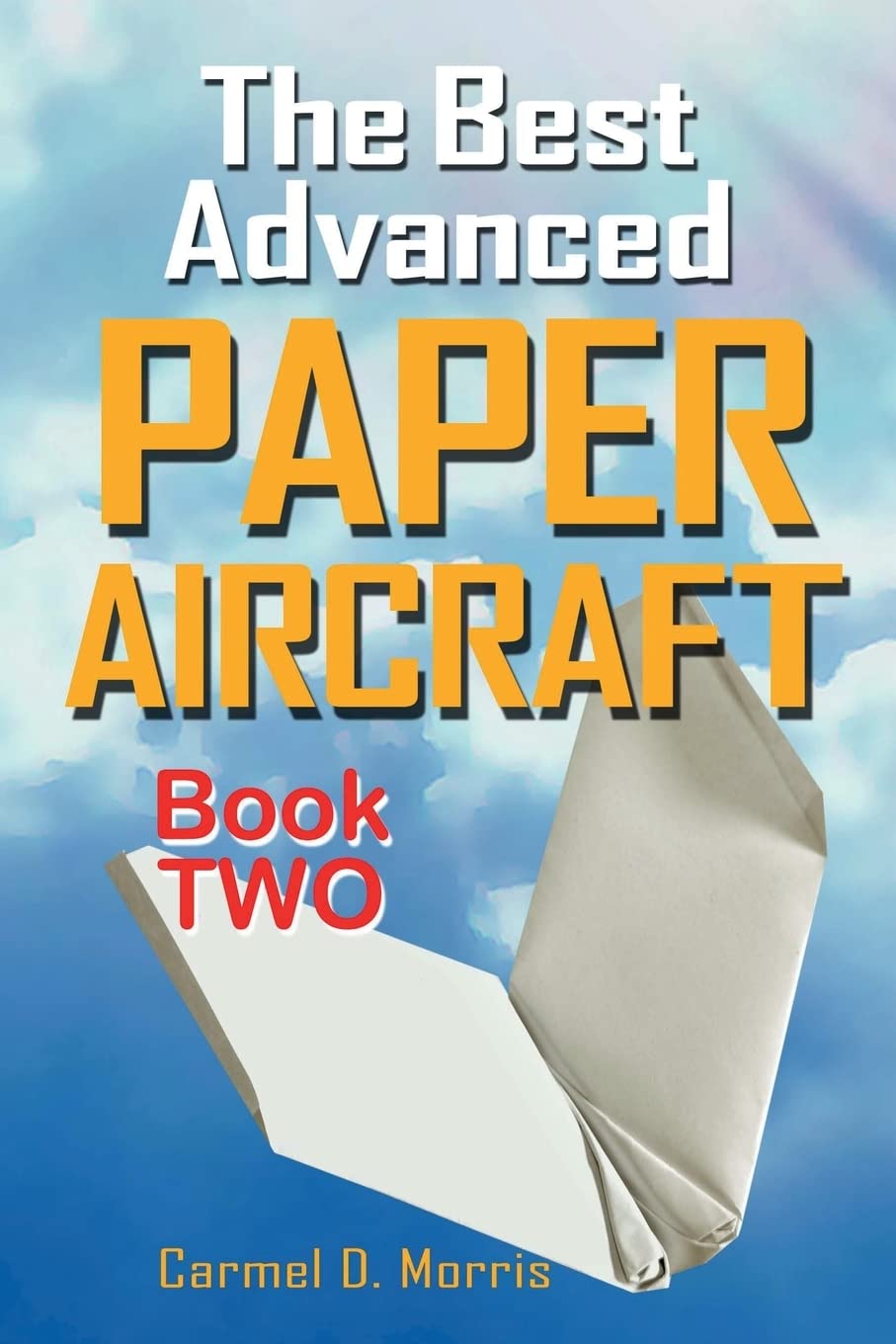 The Best Advanced Paper Aircraft Book 2: Gliding, Performance, and Unusual Paper Airplane Models,Used
