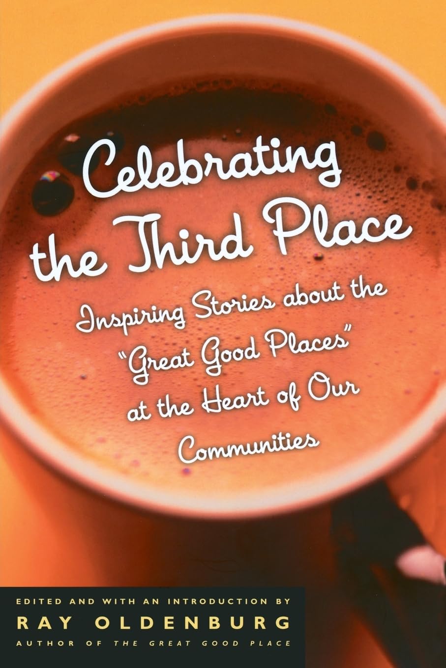 Celebrating the Third Place: Inspiring Stories About the 'Great Good Places' at the Heart of Our Communities,Used