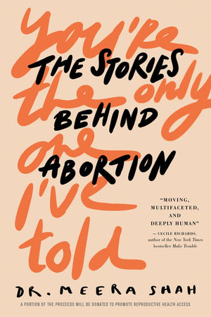 You're the Only One I've Told: The Stories Behind Abortion,New