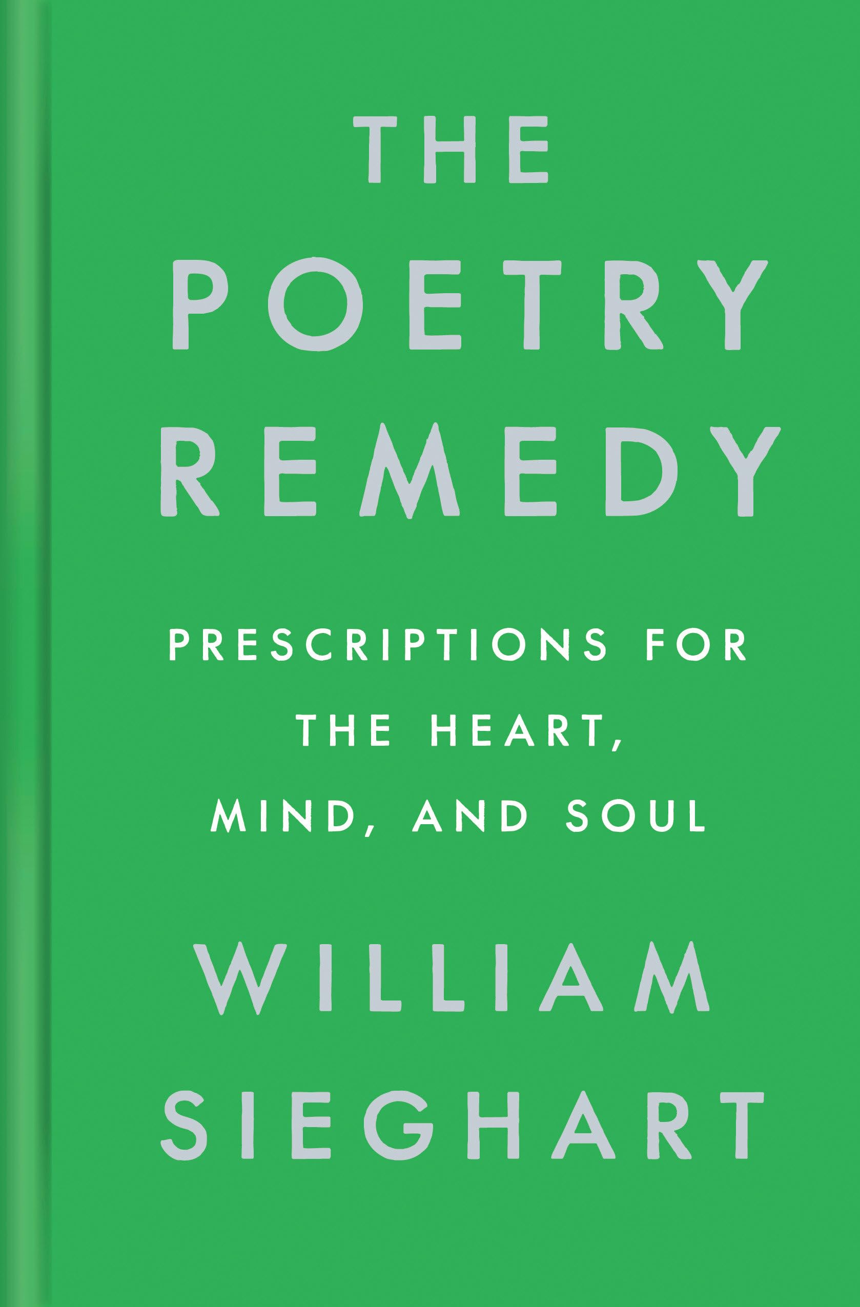 The Poetry Remedy: Prescriptions for the Heart, Mind, and Soul,New