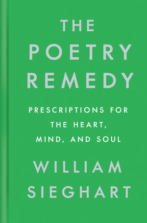 The Poetry Remedy: Prescriptions for the Heart, Mind, and Soul,New