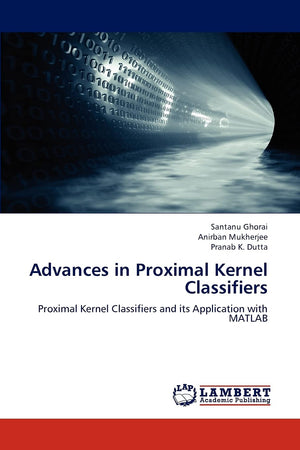 Advances in Proximal Kernel Classifiers: Proximal Kernel Classifiers and its Application with MATLAB,Used
