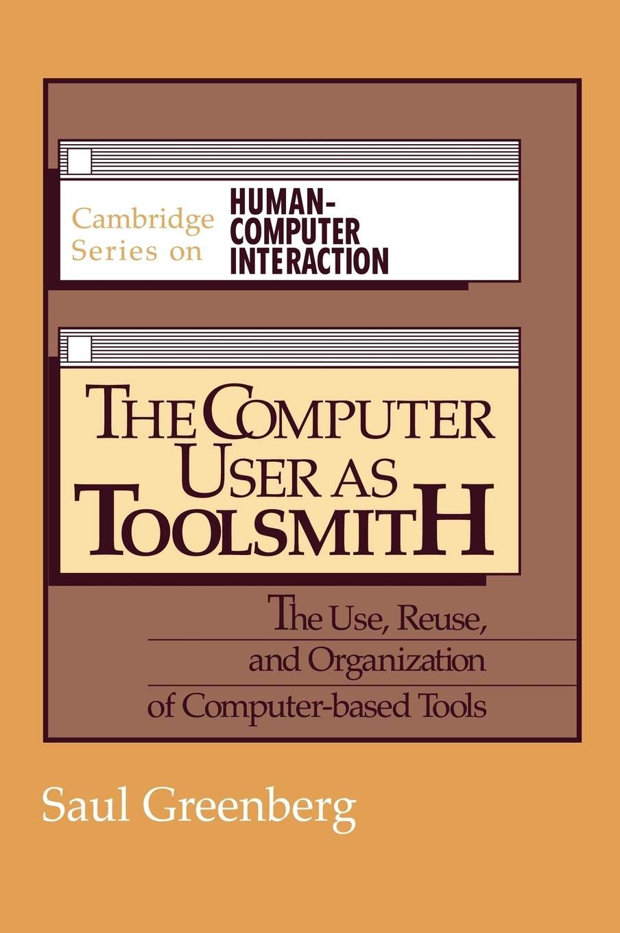 The Computer User as Toolsmith: The Use, Reuse and Organization of ComputerBased Tools (Cambridge Series on HumanComputer Inte,Used