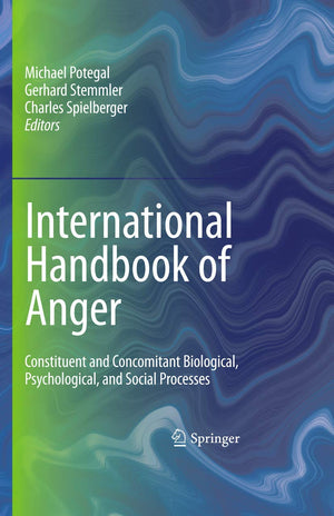 International Handbook of Anger: Constituent and Concomitant Biological, Psychological, and Social Processes,New