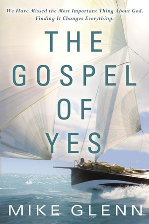 The Gospel of Yes: We Have Missed the Most Important Thing About God. Finding It Changes Everything,Used