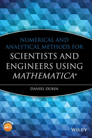 Numerical and Analytical Methods for Scientists and Engineers, Using Mathematica,New