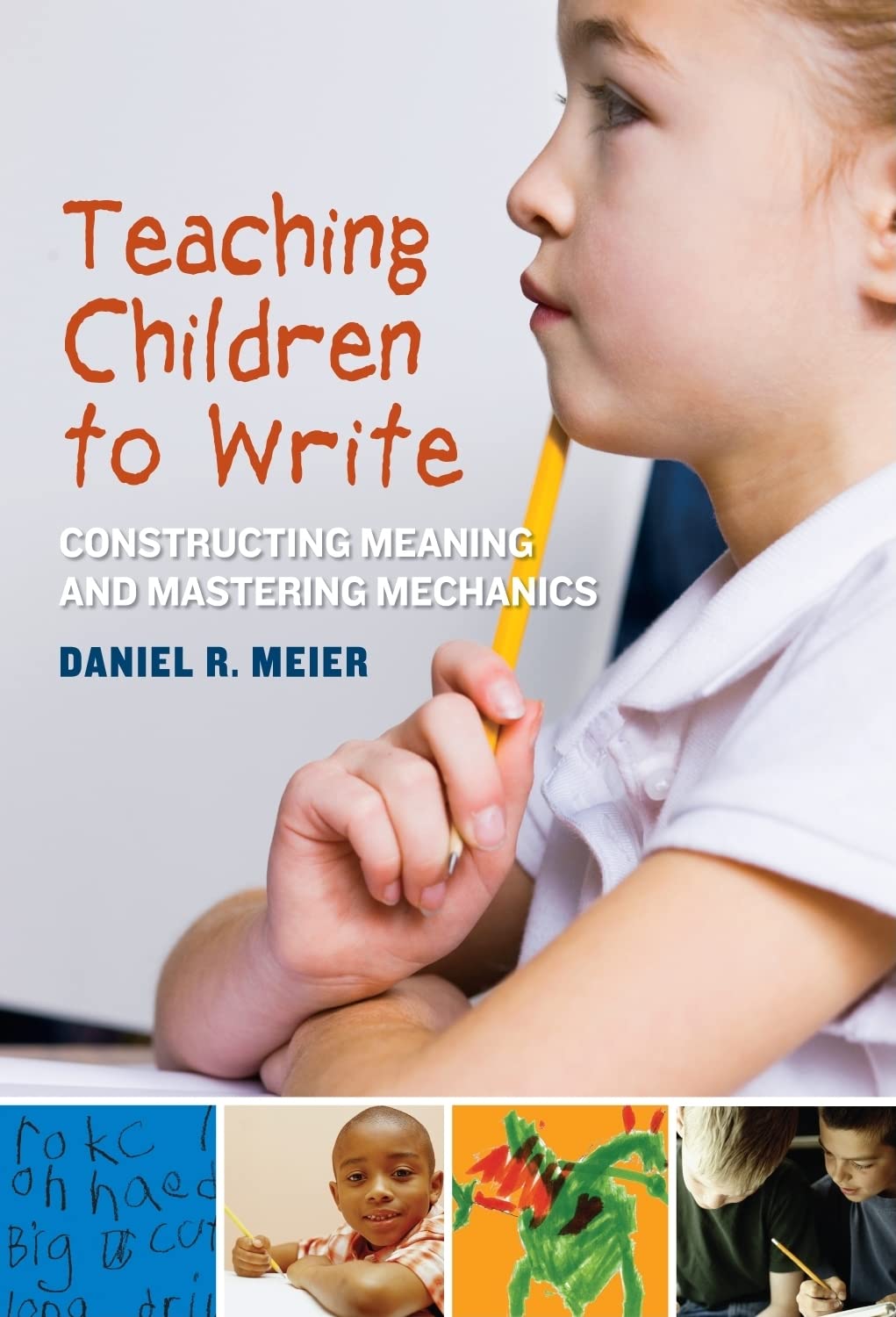 Teaching Children To Write: Constructing Meaning And Mastering Mechanics,New