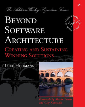 Beyond Software Architecture: Creating and Sustaining Winning Solutions,New