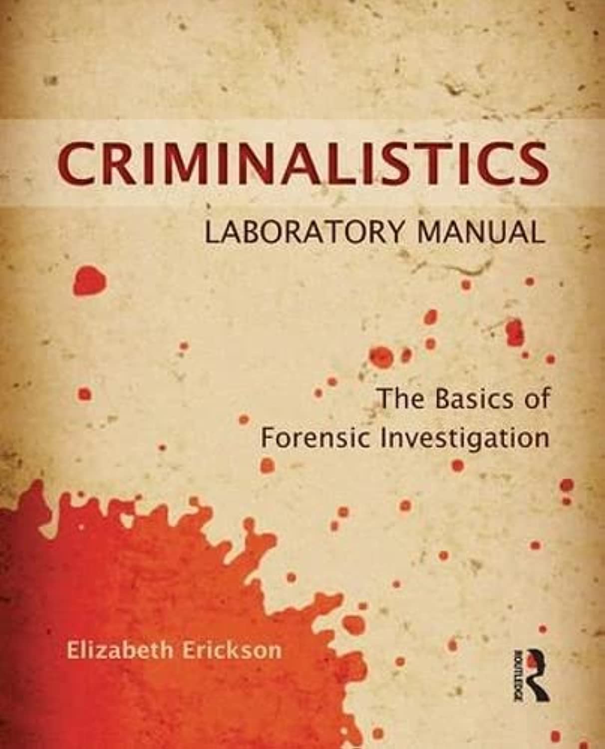 Criminalistics Laboratory Manual: The Basics of Forensic Investigation,New