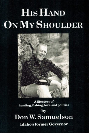 His Hand on My Shoulder: A Life Story of Hunting Fishing Love and Politics,New