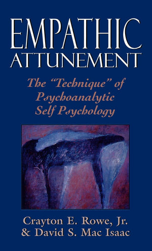 Empathic Attunement: The Technique of Psychoanalytic Self Psychology,New