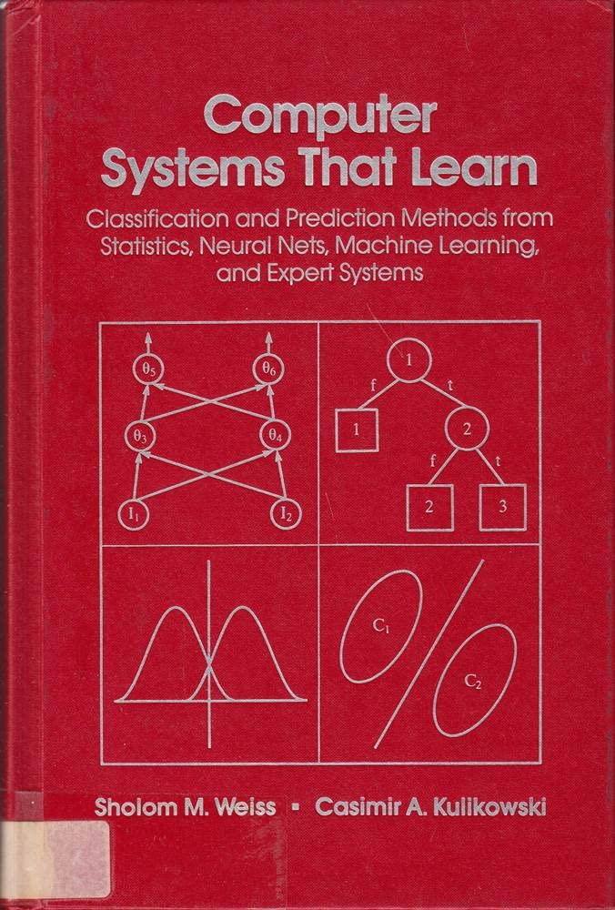 Computer Systems That Learn: Classification and Prediction Methods from Statistics, Neural Nets, Machine Learning and Expert Sys,Used