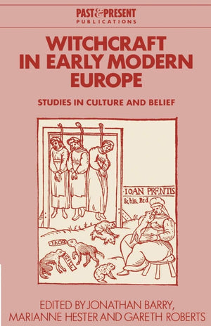 Witchcraft in Early Modern Europe: Studies in Culture and Belief (Past and Present Publications),New