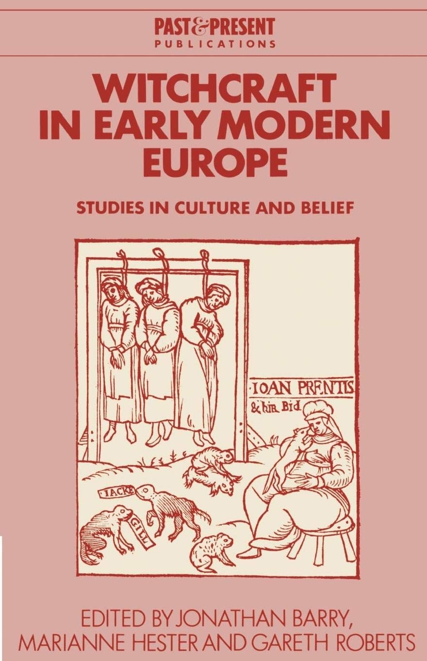 Witchcraft in Early Modern Europe: Studies in Culture and Belief (Past and Present Publications),New