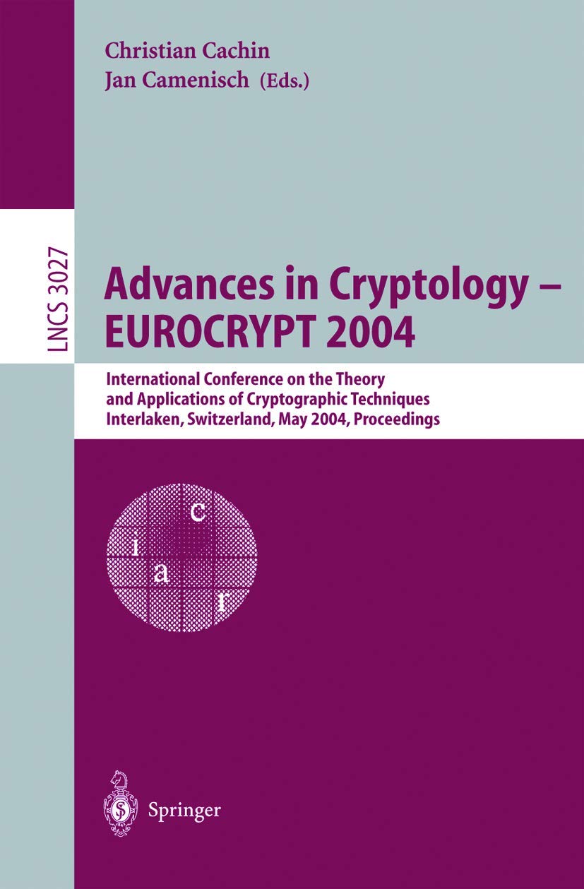 Advances in Cryptology  EUROCRYPT 2004: International Conference on the Theory and Applications of Cryptographic Techniques, In,New