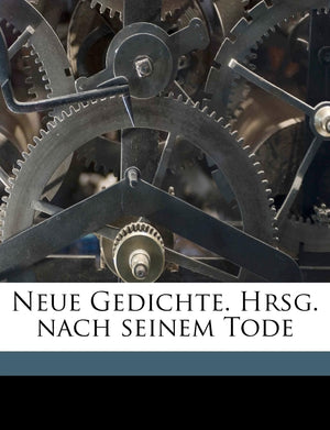 Neue Gedichte. Hrsg. Nach Seinem Tode (English and German Edition),Used